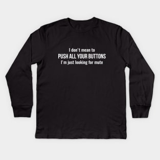 I don't mean to push all your buttons Sarcastic Kids Long Sleeve T-Shirt